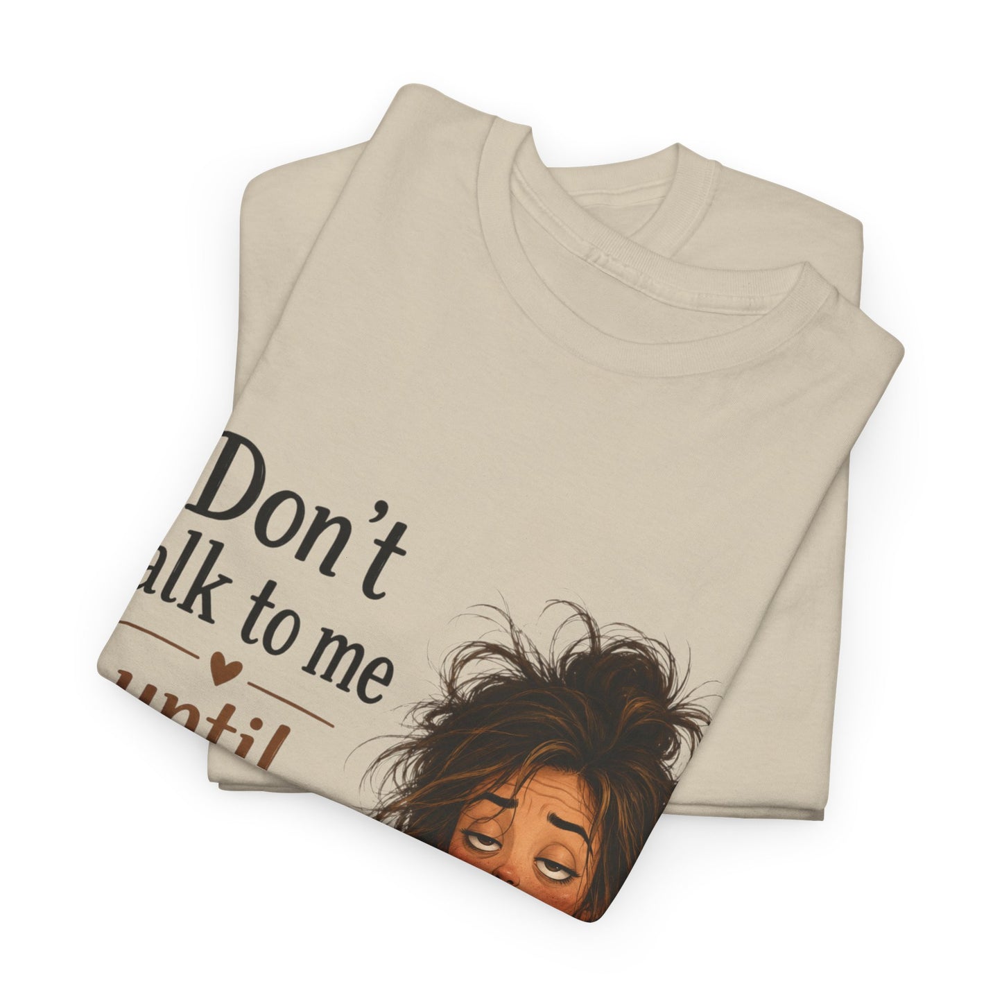 Don't Talk to Me Until I've Had My Coffee T-Shirt