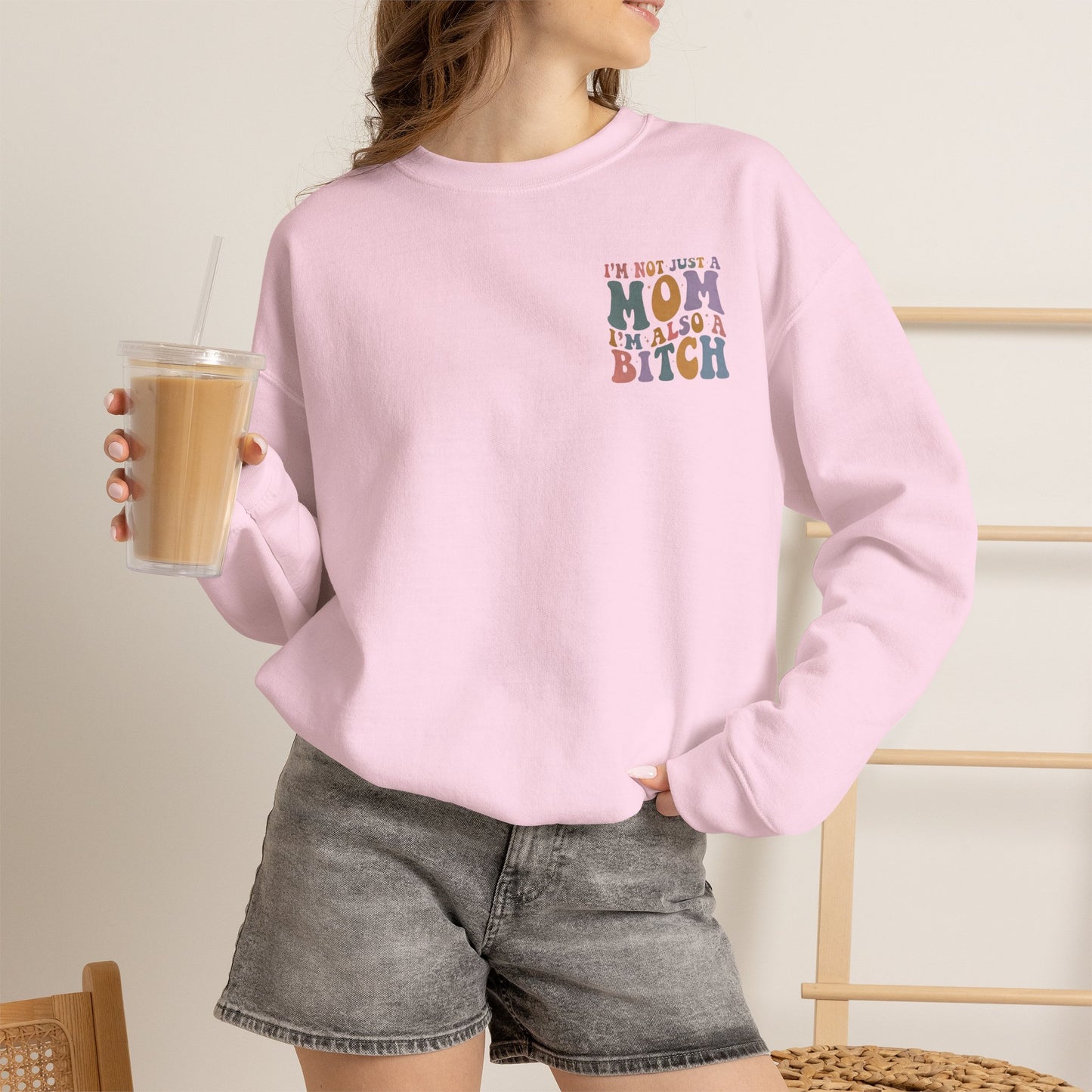 "I'm Not Just a Mom, I'm Also a Bitch" Crewneck Sweatshirt — Sassy Mom Statement Pullover