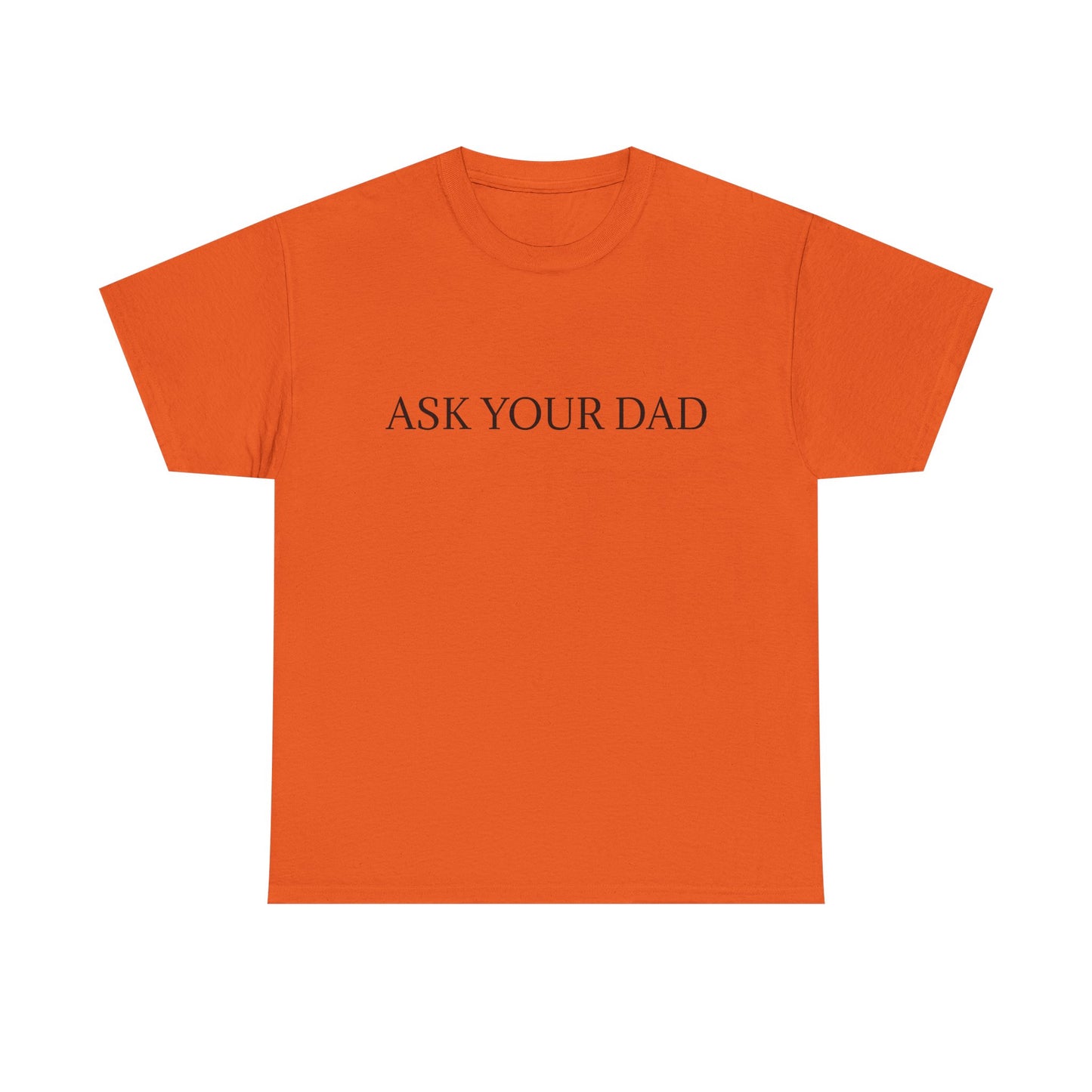 ASK YOUR DAD Unisex Heavy Cotton Tee