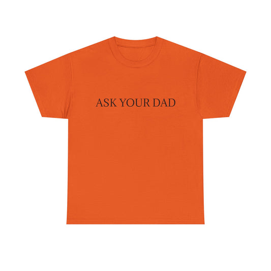 ASK YOUR DAD Unisex Heavy Cotton Tee