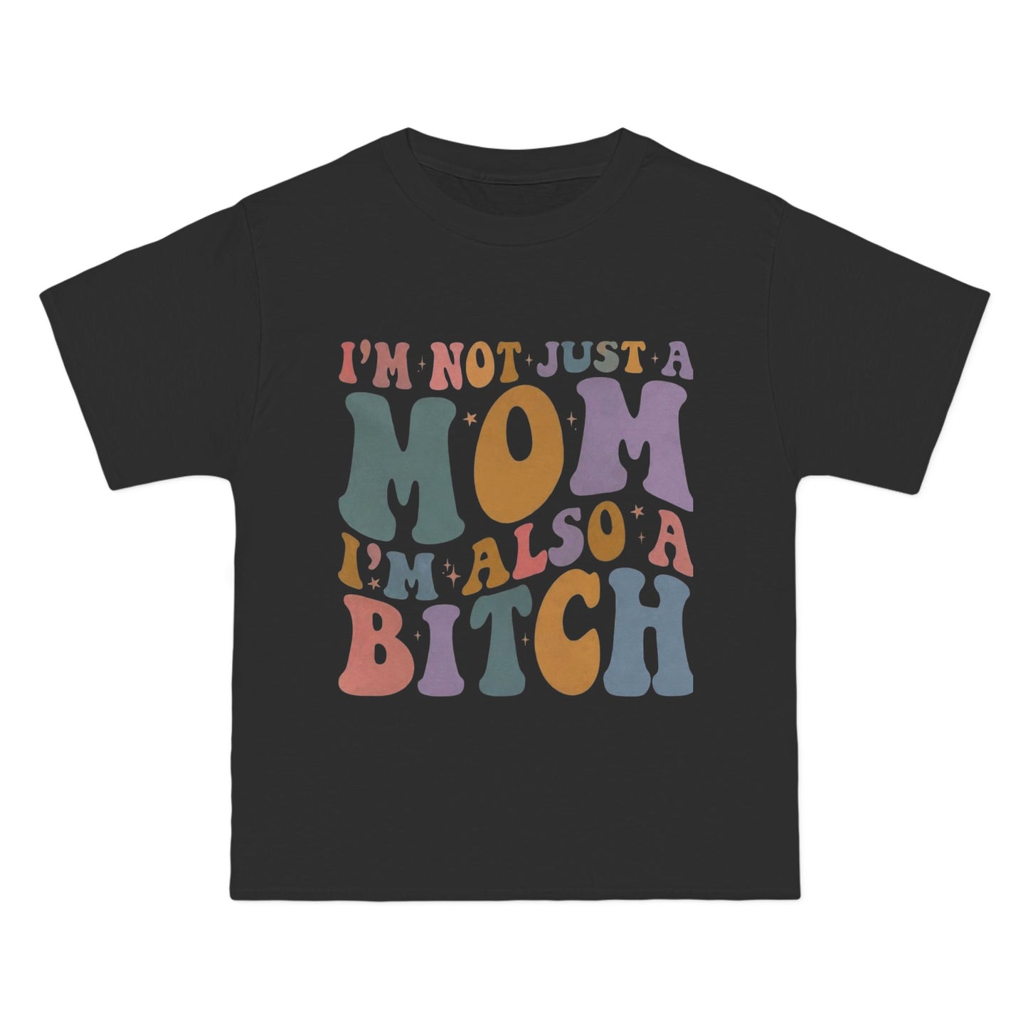 Im Not Just a Mom I'm Also a Bitch T-Shirt — Funny Mom Graphic Tee