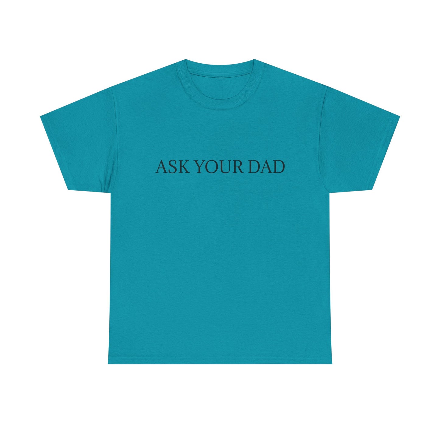 ASK YOUR DAD Unisex Heavy Cotton Tee